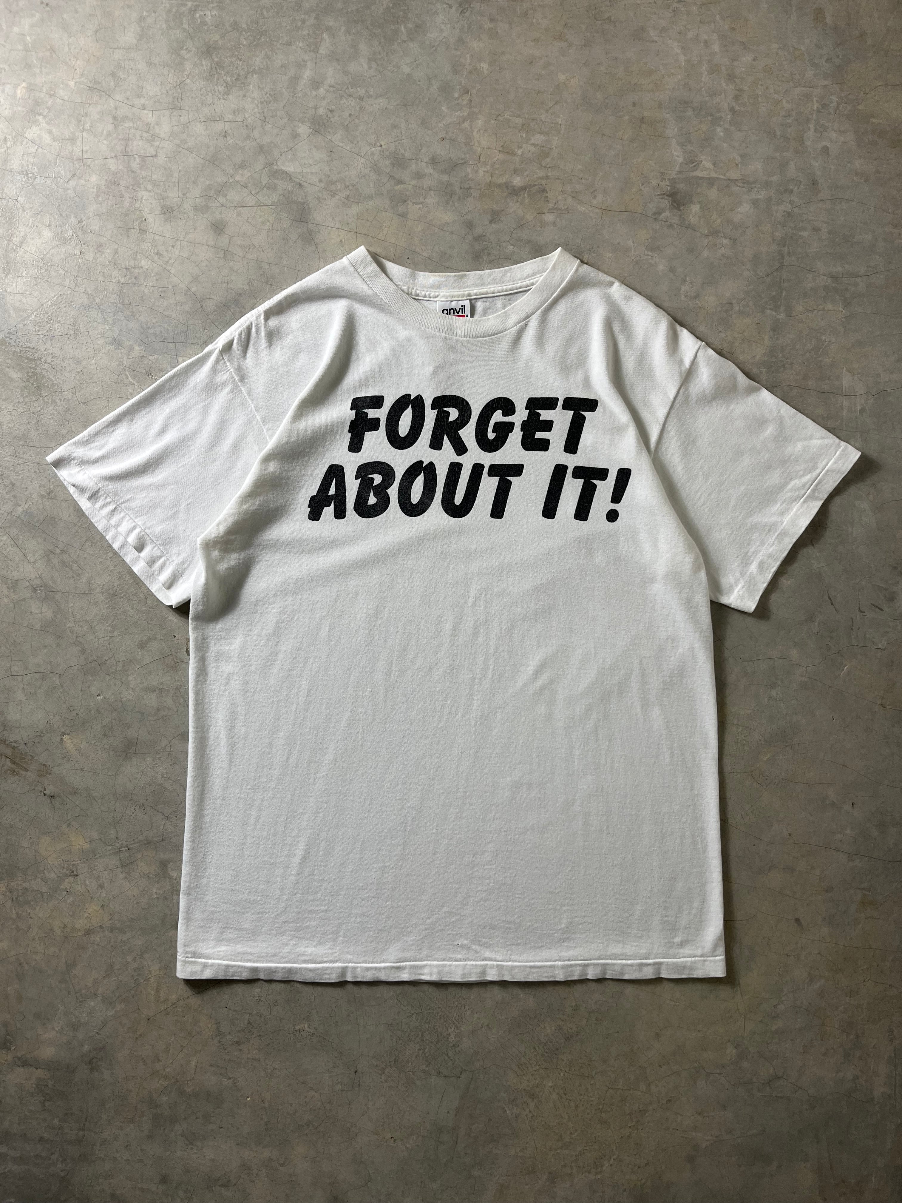 Forget About It!